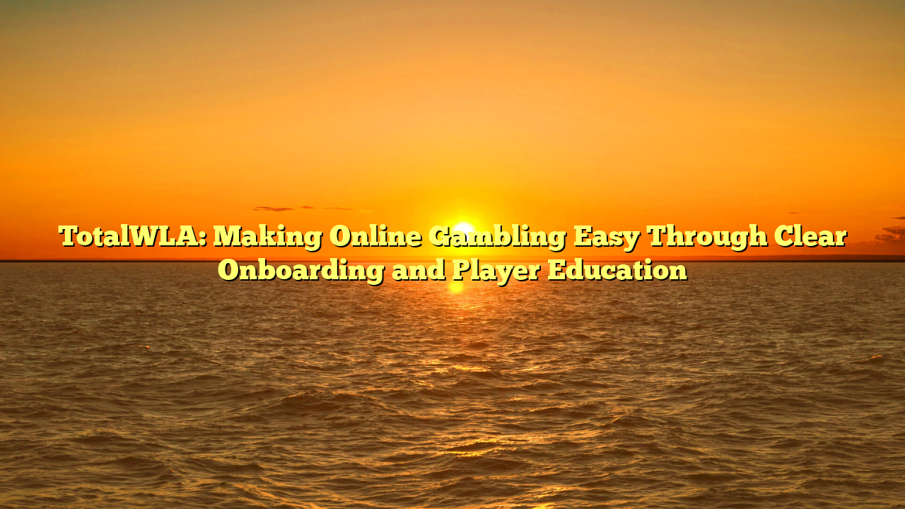 TotalWLA: Making Online Gambling Easy Through Clear Onboarding and Player Education